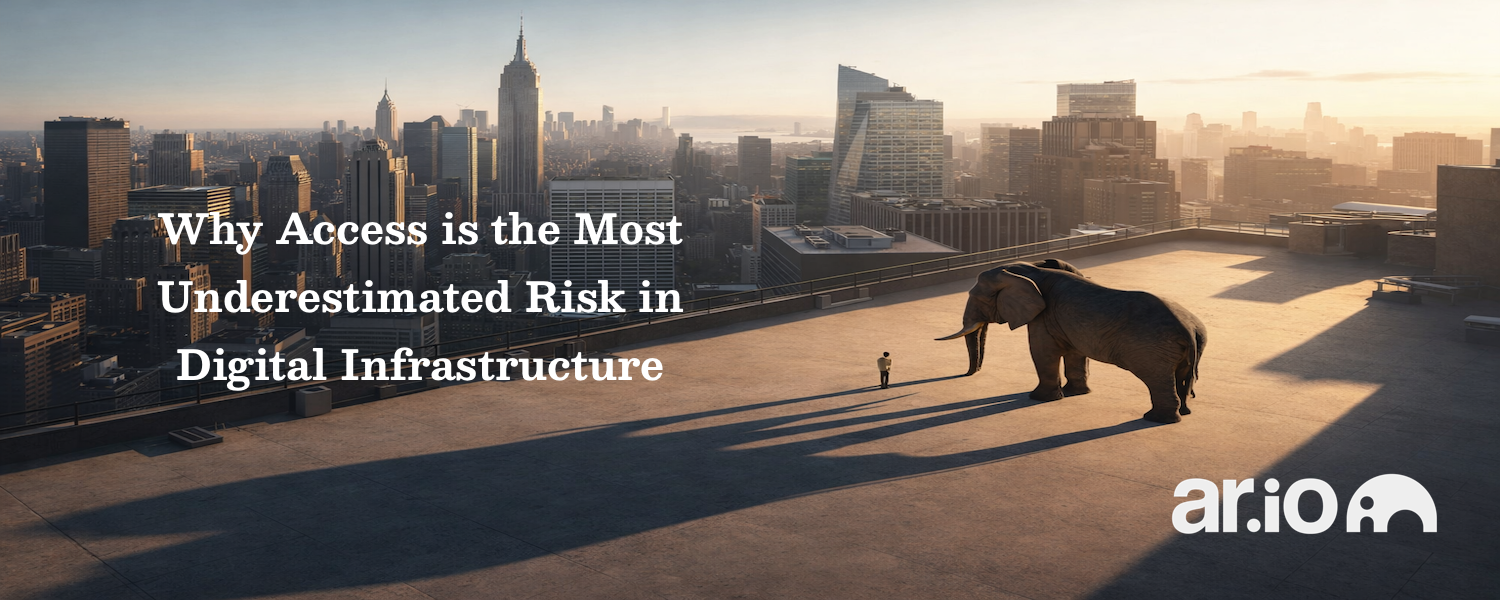 Why Access is the Most Underestimated Risk in Digital Infrastructure